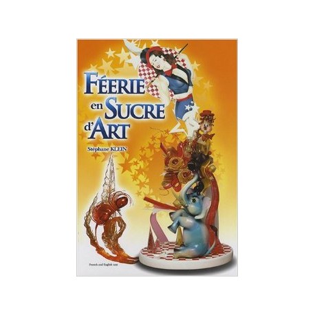 Stephane Klein 978-2951504554 Feerie en Sucre d'Art - Feerie in Art Sugar by Stephane Klein Sugar Work Books