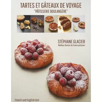 Stephane Glacier  Tartes et Gateaux de Voyage by Stephane Glacier (English/French) Pastry and Dessert Books