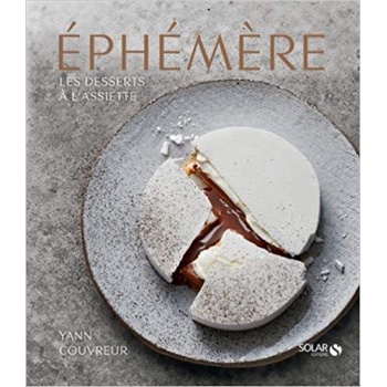 Yann COUVREUR EPYC Éphémère – Les desserts à l'assiette de Yann Couvreur - Plated Dessert by Yann Couvreur - 2019 - French Ed...