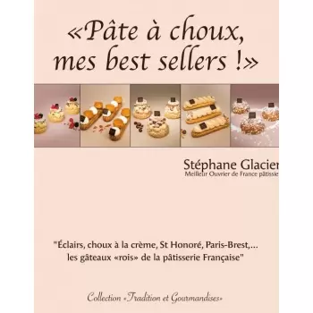 Stephane Glacier SGlacierCP Choux Pastry, My Bestsellers! by Stephane Glacier (French) Pastry and Dessert Books
