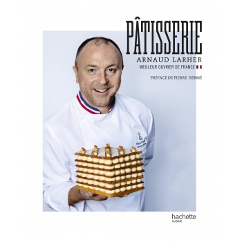 Pâtisserie: Arnaud Larher - Meilleur Ouvrier de France - Paperback - French Language