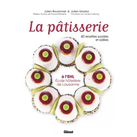 LPECOLE La pâtisserie à l'EHL - École hôtelière de Lausanne: 60 recettes sucrées et salées - Hardcover - French Language Past...