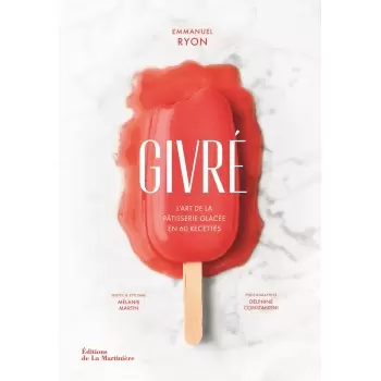 Emmanuel Ryon Givre Givré: L'art de la pâtisserie glacée en 60 recettes by Emmanuel Ryon Books on Ice Cream and Gelato