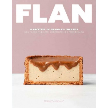FLAN51fr Flan - 51 recettes de grand.e.s Chef.fe.s by François Blanc - Hardcover - French Language Pastry and Dessert Books