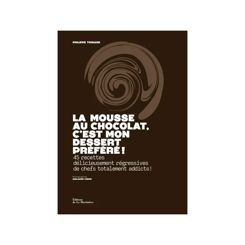 La Mousse au chocolat, c'est mon dessert préféré! by Philippe Toinard - French Language La Mousse au chocolat, c'est mon dessert préféré! by Philippe Toinard - French Language