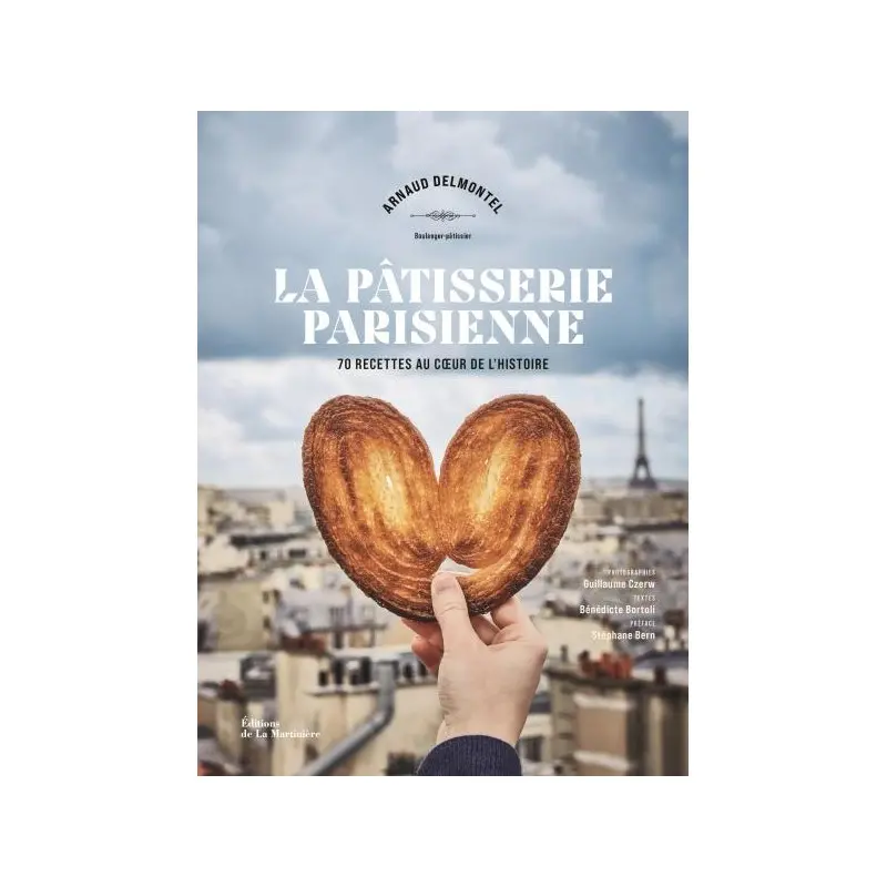 La Pâtisserie parisienne by Arnaud Delmontel and Benedicte Bortoli - French Language La Pâtisserie parisienne by Arnaud Delmontel and Benedicte Bortoli - French Language