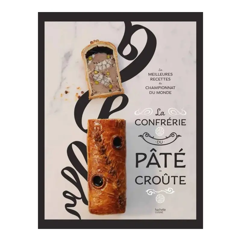 La Confrerie Du Pate Croute: Les Meilleures Recettes Du Championnat Du Monde - Hardcover - French